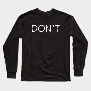 Don't slogan Long Sleeve T-Shirt